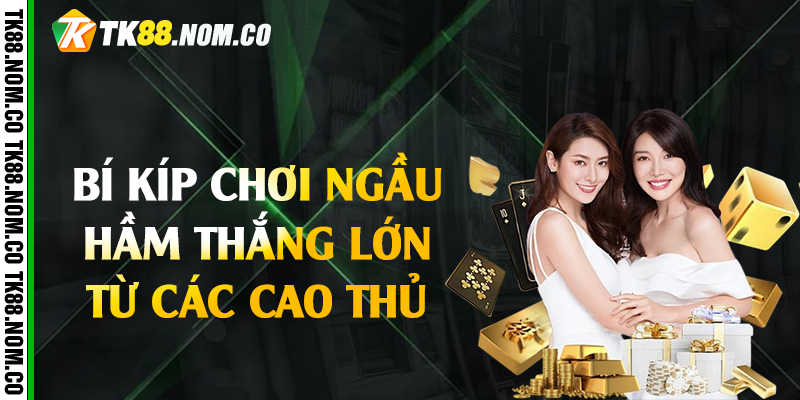 bi kip choi ngau ham tk88 thang lon