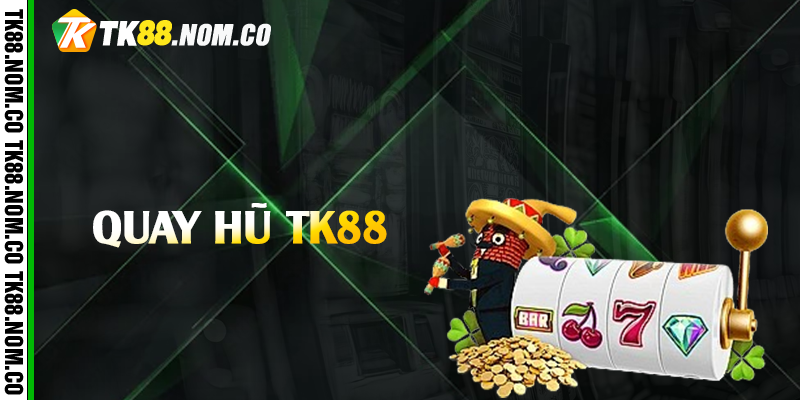 quay hu tk88