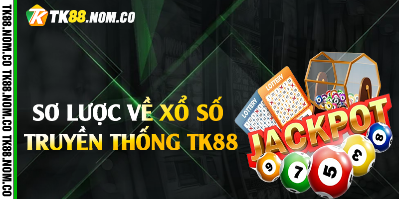 Sơ lược về xổ số truyền thống Tk88